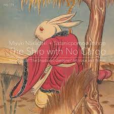 Miyuki Nakagaki ＋ Satanicpornocultshop　- The Ship with No Cargo: Variations of "The Shipboard Gardener" for Voice and Words (neji - 174)