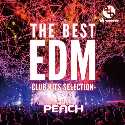 THE BEST EDM -CLUB HITS SELECTION- Mixed by DJ PEACH