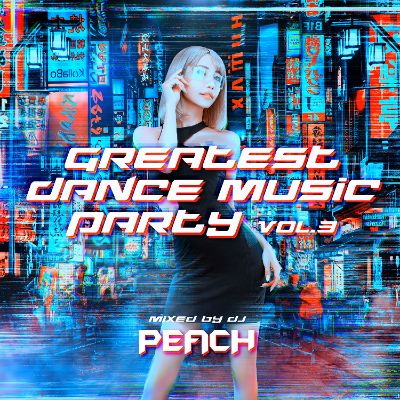  GREATEST DANCE MUSIC PARTY vol.3 Mixed by DJ PEACH