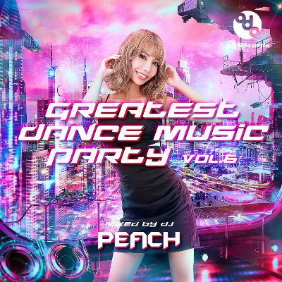  GREATEST DANCE MUSIC PARTY vol.6 Mixed by DJ PEACH