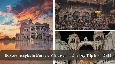 Explore Major Temples in Mathura & Vrindavan in a One-Day Trip