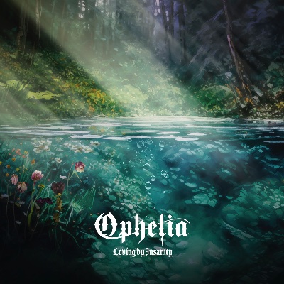 Ophelia -Loving by Insanity-