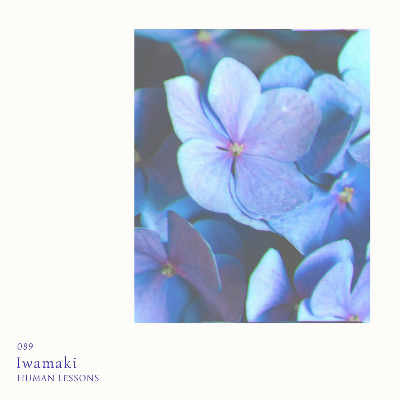 「Human Lessons」 #089 - Iwamaki 2024 