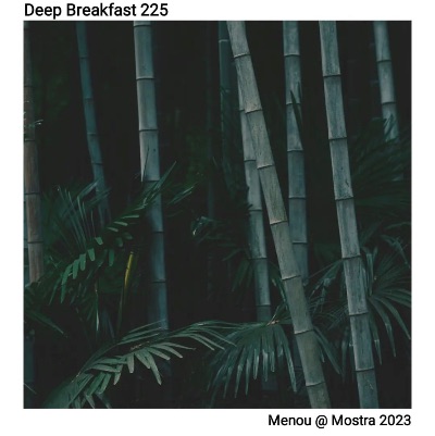 「Deep Breakfast 」 Menou@Mostra Festival(live set)2023