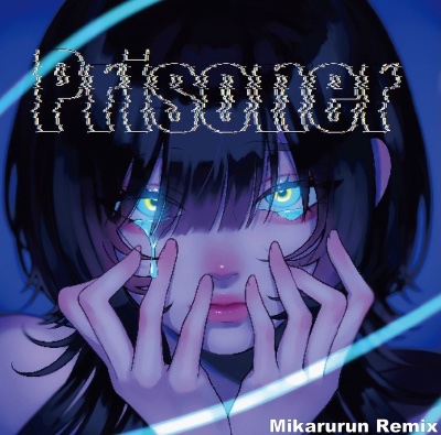 Prisoner(Mikarurun Remix)