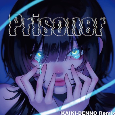 Prisoner(KAIKI-DENNO Remix)
