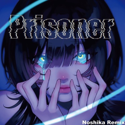 Prisoner(Noshika Remix)